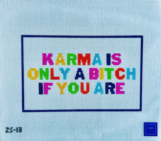 Karma Is Only A Bitch If You Are
